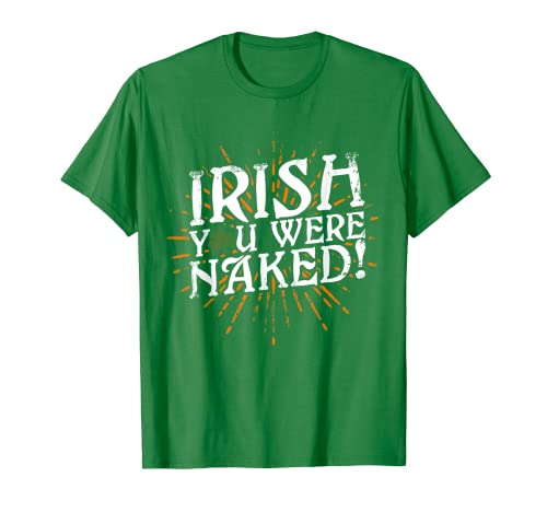 Irlandés You Were Naked - St Patricks Day Apparel Camiseta