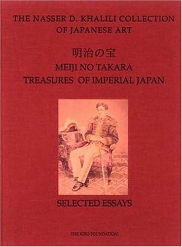 MEIJI NO TAKARA: TREASURES OF IMPERIAL JAPAN: Selected Essays (The Nasser D. Khalili Collection of Japanese Art, VOL I) (The ^ANasser D. Khalili Collection of Japanese Art)