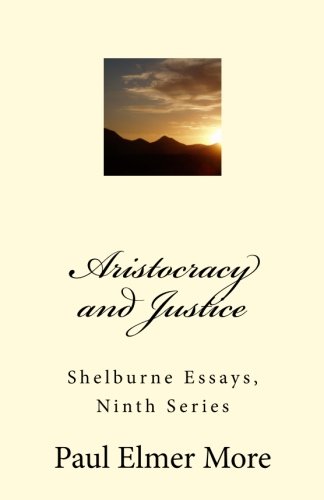 Aristocracy and Justice: Shelburne Essays, Nint... 1545492891 Book Cover