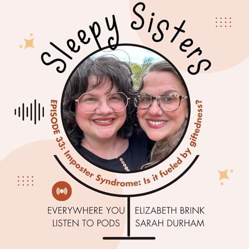 33 - Imposter Syndrome: Is It Fueled by Giftedness? | Sleepy Sisters