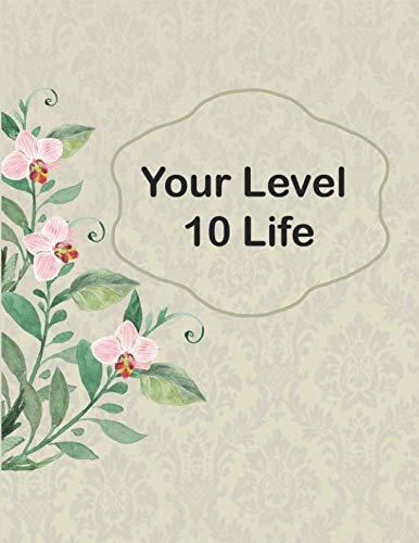 Your Level 10 Life: How to Achieve Your Ideal Life in Just 30 Days Using Our Planner Tracker