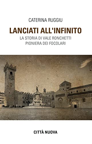 Lanciati all'infinito. Storia di Vale Ronchetti pioniera dei Focolari
