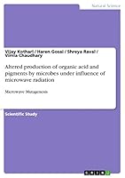 Altered production of organic acid and pigments by microbes under influence of microwave radiation 3656871191 Book Cover