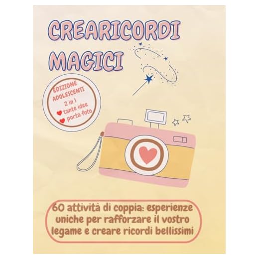 CREARICORDI MAGICI: EDIZ. ADOLESCENTI. 60 Attività di Coppia: Esperienze Uniche per Rafforzare il Vostro Legame e Creare Ricordi Bellissimi.