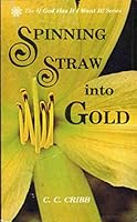 Spinning straw into gold (If God has it I want it! Series) 0932046150 Book Cover