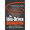 The Idea-Driven Organization: Unlocking the Power in Bottom-Up Ideas