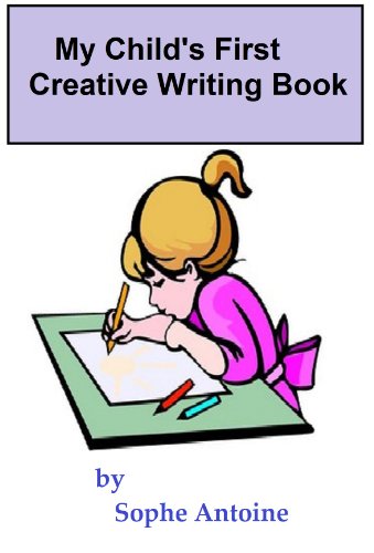 My Child's First Creative Writing Book (An introduction to the concept of Composition and Creative Writing)