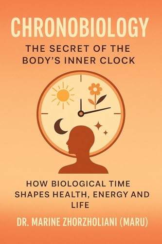 Chronobiology – The Secret of the Body's Inner Clock: How Biological Time Shapes Health, Energy, and Life