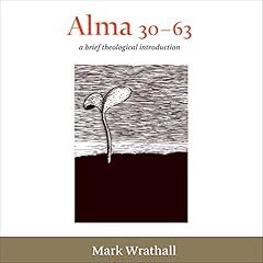 Couverture de Alma 30-63: A Brief Theological Introduction