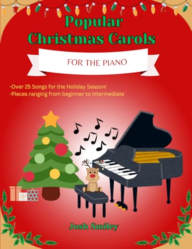 Popular Christmas Carols For the Piano: 25+ Piano Christmas Songs for Kids and Adults. Beginner to Intermediate including finger numbers for every song.