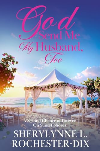 God Send Me My Husband Too: A Second Chance at Forever On Sunset Shores (Uplifting Inspirational Romance Book 2)