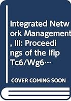 Integrated Network Management, III: Proceedings of the Ifip Tc6/Wg6.6 Third International Symposium on Integrated Network Management With Participat (IFIP Transactions C: Communication Systems) 0444899820 Book Cover