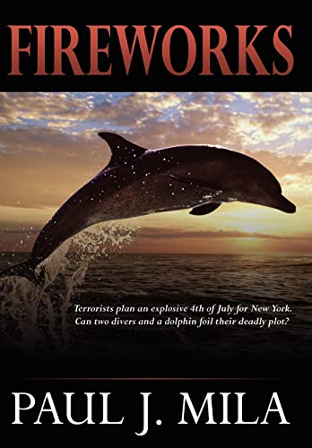 Fireworks: Terrorists Have Planned an Explosive July 4th for New York. Can Two Divers and a Dolphin Foil Their Deadly Plot?