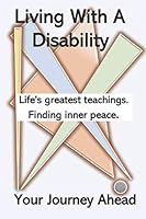 Living with a disability: Your journey ahead 1912949962 Book Cover