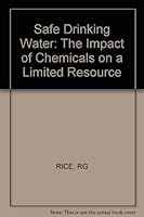 Safe Drinking Water: The Impact of Chemicals on a Limited Resource 0961403209 Book Cover