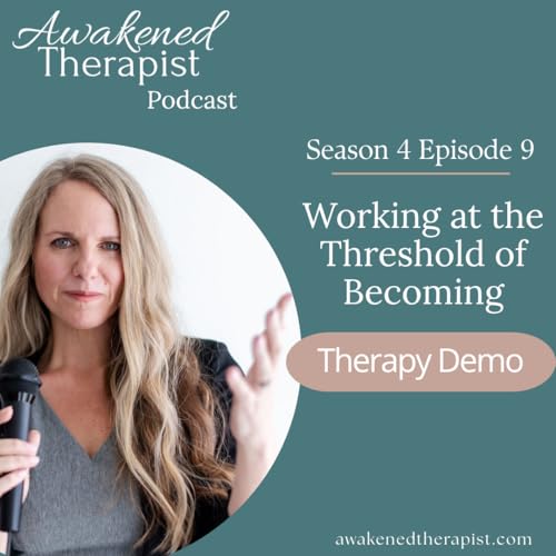 S4E9: Therapy Session #5 | Working at the Threshold of Becoming