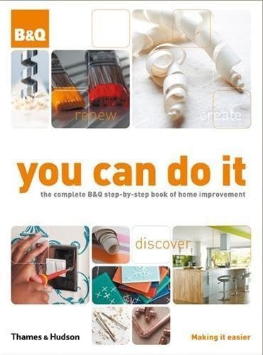 You Can Do It: The Complete B&Q Step-by-Step Book of Home Improvement ...