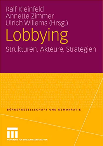 Lobbying: Strukturen. Akteure. Strategien (Bürgergesellschaft und Demokratie) (German Edition)