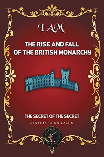 I Am the Rise and Fall of the British Monarchy: The Secret of the Secret