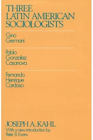 Three Latin American Sociologists: Gino Germani, Pablo Gonzales Casanova, Fernando Henrique Cardoso