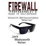 Firewall: The Propagandist's Guide to Self-Defense: Version 2.0: 2023 Second Edition -- "White Lies"