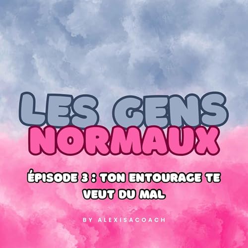 Les Gens Normaux - Episode 3 : Ton entourage te veut du mal !
