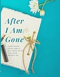 After I Am Gone: An end of life planning tool designed to help you put your personal affairs in order while providing your family with the information they will need after you pass.