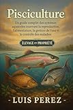 PISCICULTURE: Un guide complet des systèmes aquacoles couvrant la reproduction, l’alimentation, la gestion de l’eau et le contrôle des maladies.