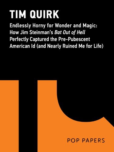 Endlessly Horny for Wonder and Magic: How Jim Steinman’s Bat Out of Hell Perfectly Captured the Pre-Pubescent American Id (and Nearly Ruined Me for Life) (Pop Papers Book 5)