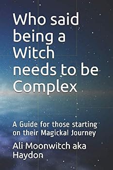 Paperback Who said being a Witch needs to be Complex: A Guide for those starting on their Magickal Journey Book