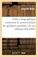 Notice Biographique Contenant La Nomenclature de Quelques Aménités Les Principales: Seulement de Messieurs Nos Éditeurs À Notre Égard, 1878 À 1880 2013009569 Book Cover