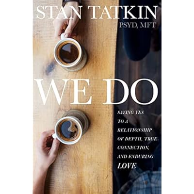 We Do: Saying Yes to a Relationship of Depth, True Connection, and Enduring Love