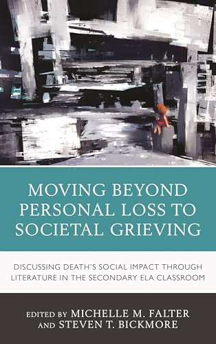 Moving Beyond Personal Loss to Societal Grieving: Discussing Death's Social Impact through Literature in the Secondary ELA Classroom