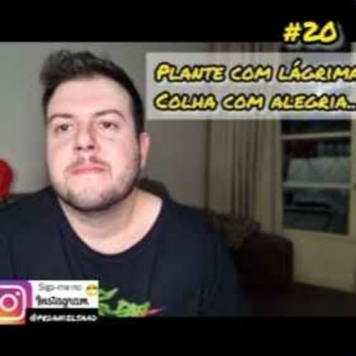 #20 - Plante chorando.. colha com alegria!