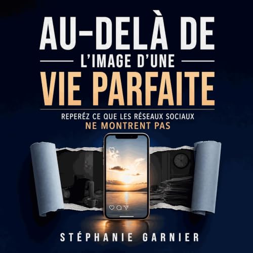 Au-del&agrave; de l&rsquo;image d&rsquo;une vie parfaite : Rep&eacute;rez ce que les r&eacute;seaux sociaux ne montrent pas T