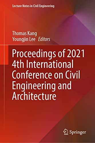 Proceedings of 2021 4th International Conference on Civil Engineering and Architecture (Lecture Notes in Civil Engineering, 201)