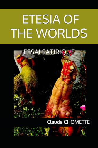L'ETESIE OF THE WORLDS: ESSAI SATIRIQUE