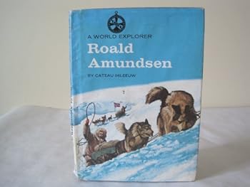 Roald Amundsen: A World Explorer