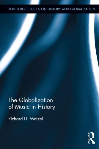 The Globalization of Music in History (Routledge Studies on History and Globalization)