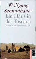 Ein Haus in der Toscana. Reisen in ein verlorenes Land. 3499136481 Book Cover