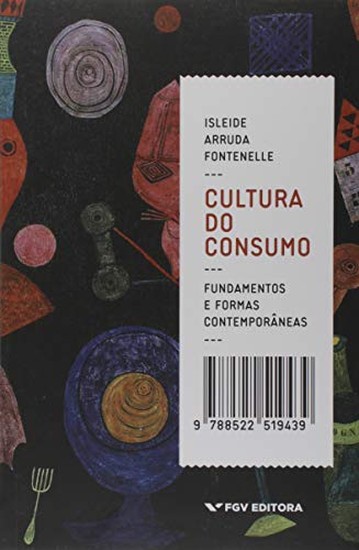 Cultura do Consumo: Fundamentos e Formas Contemporâneas  