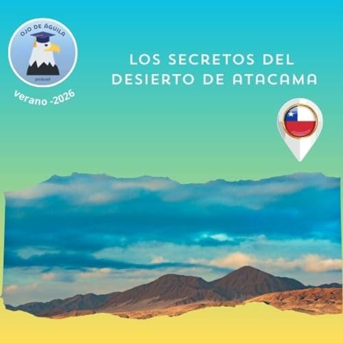 Ojo de &Aacute;guila Cap 75- Los secretos del Desierto de Atacama