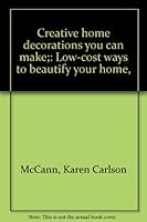 Creative home decorations you can make;: Low-cost ways to beautify your home, 0517142244 Book Cover