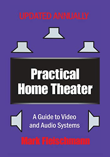 Practical Home Theater: A Guide to Video and Audio Systems (2020 Edition)