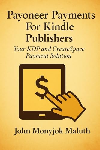 Payoneer Payments For Kindle Publishers: Your KDP and CreatSpace Payment Solution (Self-Publishing & Author Success Book 5)