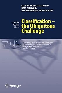 Classification - the Ubiquitous Challenge: Proceedings of the 28th Annual Conference of the Gesellschaft für Klassifikation e.V., University of Dortmund, ... Data Analysis, and Knowledge Organization)