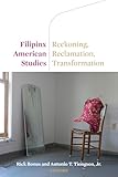 Filipinx American Studies: Reckoning, Reclamation, Transformation