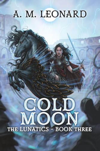 Cold Moon: The Lunatics~Book Three (The Lunatics: A Modern Fantasy of Magic, Myth, and Moonlight)