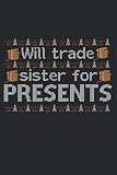 Will Trade Sister For Presents: A5 Notizbuch, 120 Seiten gepunktet, Lustiger Spruch Geschwister Schwester Bruder Weihnachten Weihnachtsmann Christkind Nikolaus Xmas Advent