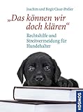 Das können wir doch klären: Rechtshilfe und Streitvermeidung für Hundehalter